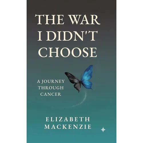 The War I Didn't Choose: A Journey Through Cancer