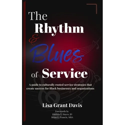 The Rhythm and Blues of Service: A guide to culturally rooted service strategies that create success for Black businesses and organizations