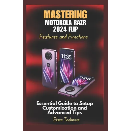 Mastering Motorola Razr 2024 Flip Features and Functions: Essential Guide to Setup Customization and Advanced Tips