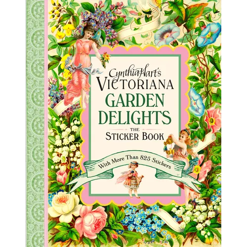 Cynthia Hart's Victoriana Garden Delights: The Sticker Book: With More Than 825 Stickers