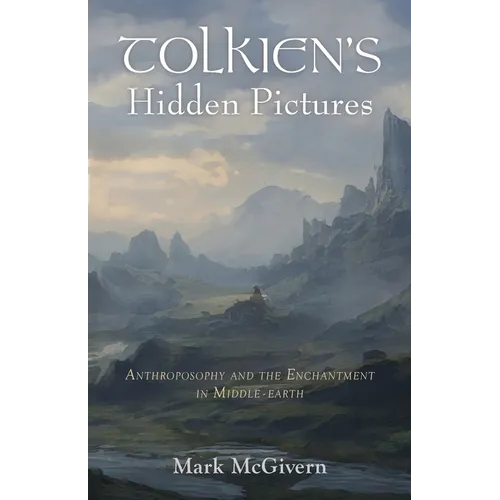 Tolkien's Hidden Pictures: Anthroposophy and the Enchantment in Middle-Earth