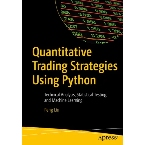 Quantitative Trading Strategies Using Python: Technical Analysis, Statistical Testing, and Machine Learning
