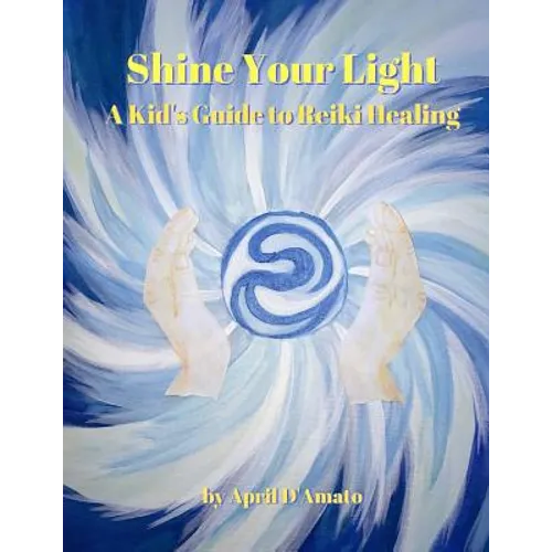 Shine Your Light: A Kid's Guide to Reiki Healing