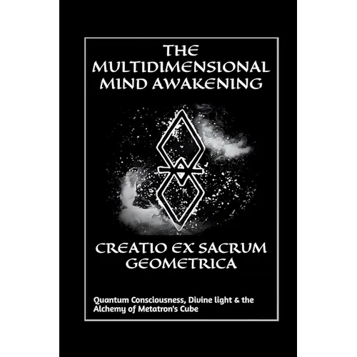 Creatio Ex Sacrum Geometrica: Quantum Consciousness, Divine Light & the Alchemy of Metatrons Cube