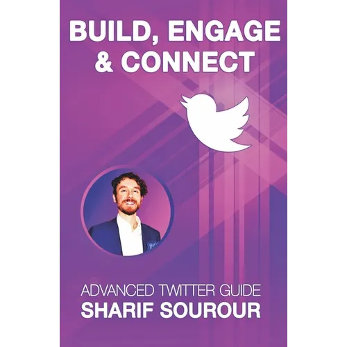 Build, Engage & Connect: Advanced Twitter Guide