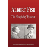 Albert Fish - The Werewolf of Wysteria (Biography)