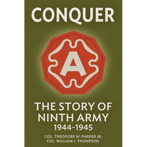 Conquer: The Story of Ninth Army, 1944-1945