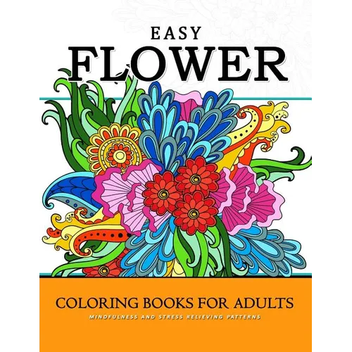 Easy Flower Coloring Books for Adults: Mindfulness and Stress Relieving Patterns