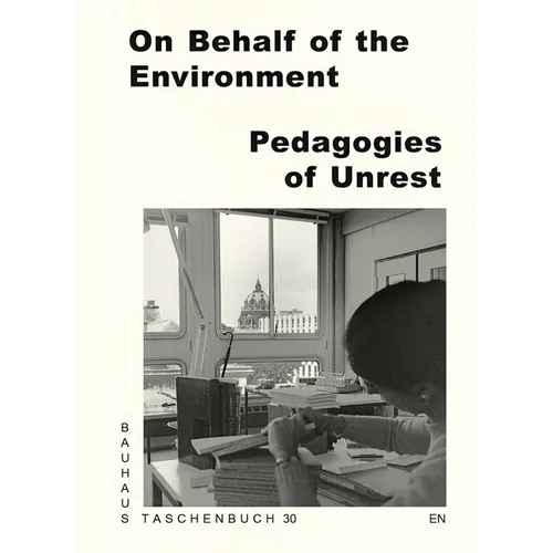 On Behalf of the Environment: Pedagogies of Unrest: Bauhaus Lab