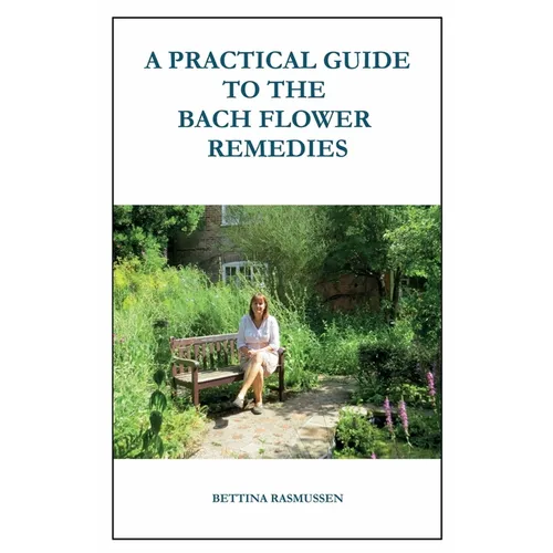 A Practical Guide to the Bach Flower Remedies