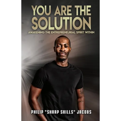 You Are the Solution: Awakening the Entrepreneurial Spirit Within
