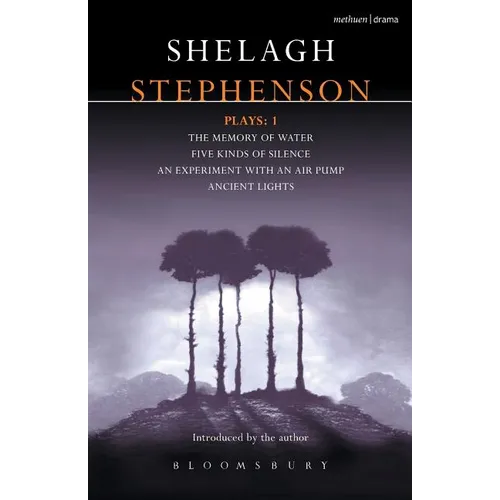 Stephenson Plays: 1: A Memory of Water; Five Kinds of Silence; An Experiment with an Air Pump; Ancient Lights
