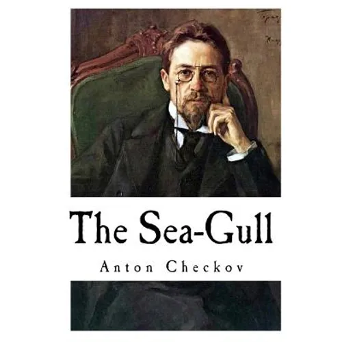 The Sea-Gull: Anton Checkov