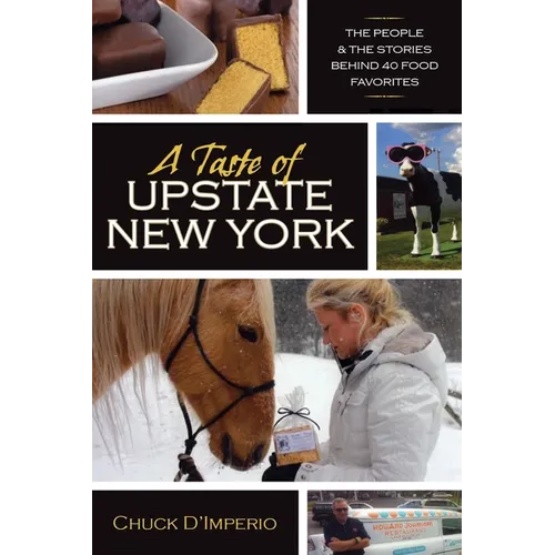 A Taste of Upstate New York: The People and the Stories Behind 40 Food Favorites