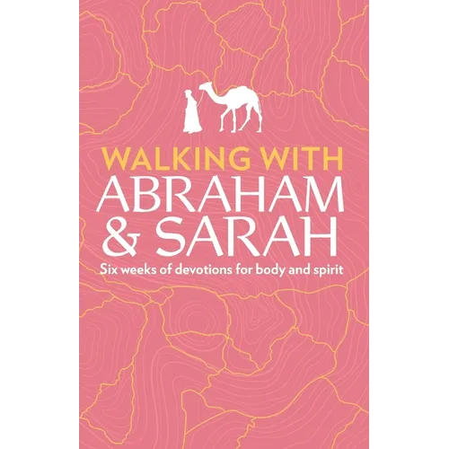 Walking with Abraham and Sarah: Six Weeks of Devotions for Body and Spirit