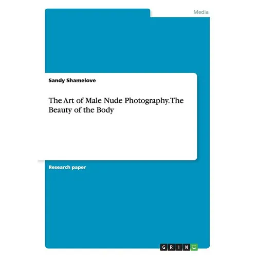 The Art of Male Nude Photography. The Beauty of the Body - Paperback
