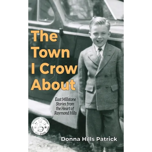 The Town I Crow About: East Millstone Stories from the Heart of Raymond Hills