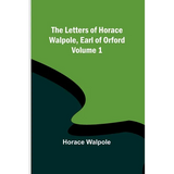 The Letters of Horace Walpole, Earl of Orford - Volume 1 - Paperback