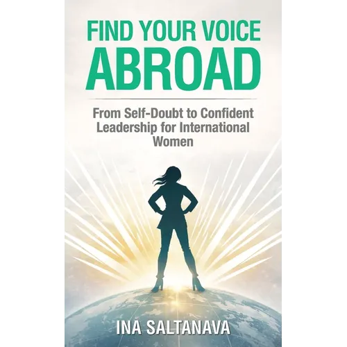 Find Your Voice Abroad: From Self-Doubt to Confident Leadership for International Women