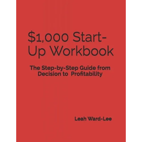 $1,000 Start-Up Workbook: The Step-by-Step Guide from Decision to Business Decision to Profitability