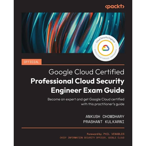 Official Google Cloud Certified Professional Cloud Security Engineer Exam Guide: Become an expert and get Google Cloud certified with this practitione