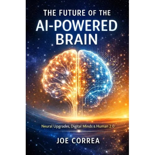 The Future of the AI-Powered Brain: Neural Upgrades, Digital Minds & Human 2.0