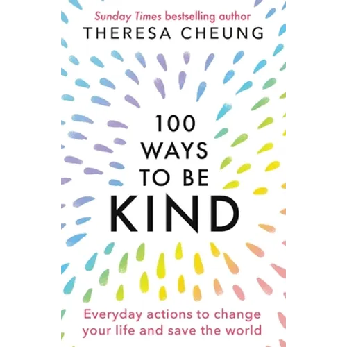100 Ways to Be Kind: Everyday actions to change your life and save the world