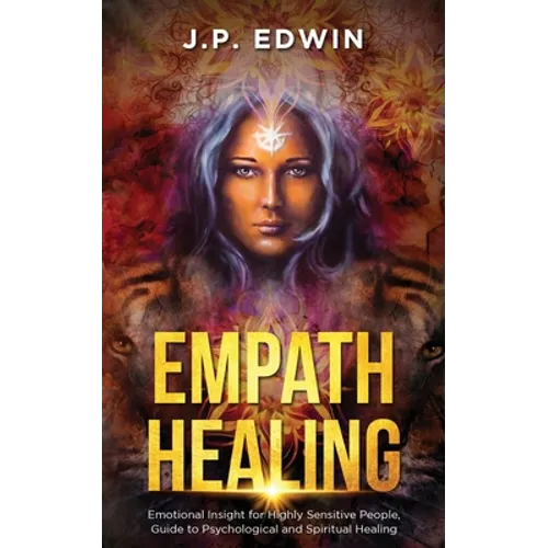Empath Healing: Emotional Insight for Highly Sensitive People, Guide to Psychological and Spiritual Healing