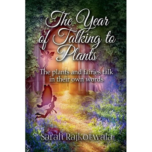 The Year of Talking to Plants: The Plants and Fairies Talk in Their Own Words