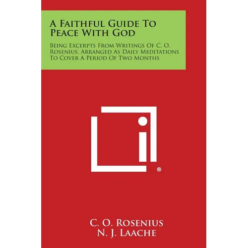 A Faithful Guide to Peace with God: Being Excerpts from Writings of C. O. Rosenius, Arranged as Daily Meditations to Cover a Period of Two Months