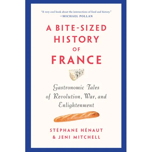 A Bite-Sized History of France: Gastronomic Tales of Revolution, War, and Enlightenment