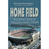 Home Field: An Illustrated History of 120 College Football Stadiums