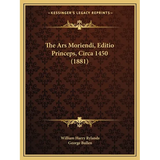The Ars Moriendi, Editio Princeps, Circa 1450 (1881) - Paperback