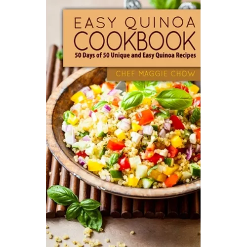 Easy Quinoa Cookbook: 50 Days of 50 Unique and Easy Quinoa Recipes