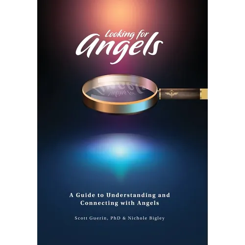 Looking for Angels: A Guide to Understanding and Connecting with Angels