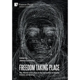 Freedom Taking Place: War, Women and Culture at the Intersection of Ukraine, Poland, and Belarus - Hardcover