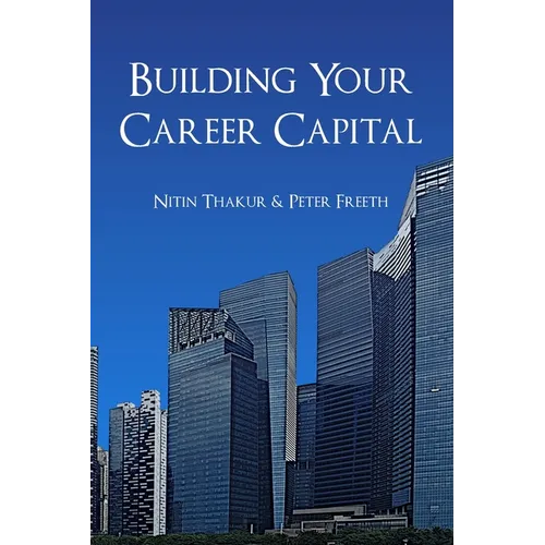 Building Your Career Capital: How to create value and stay ahead in the talent race