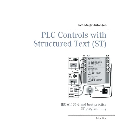 PLC Controls with Structured Text (ST), V3 Monochrome: IEC 61131-3 and best practice ST programming