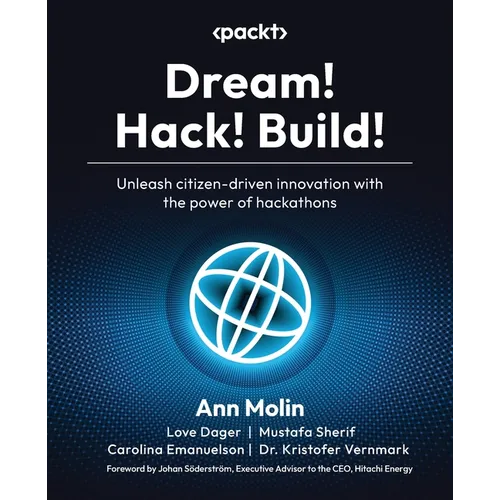 Dream! Hack! Build!: Unleash citizen-driven innovation with the power of hackathons