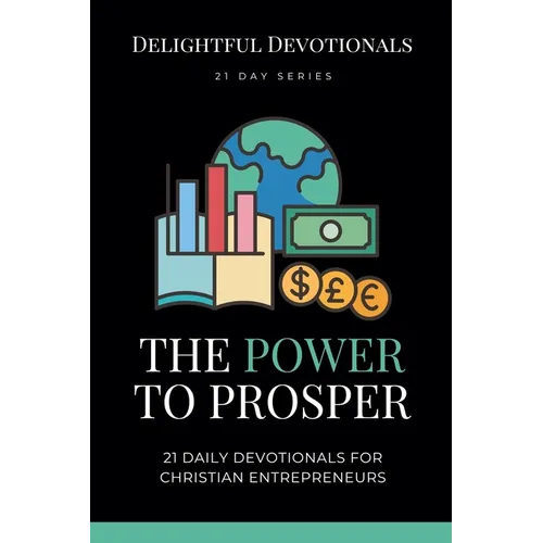 The Power To Prosper: 21 Daily Devotionals for Christian Entrepreneurs