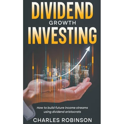 Dividend Growth Investing: How to Build Future Income Streams Using Dividend Aristocrats