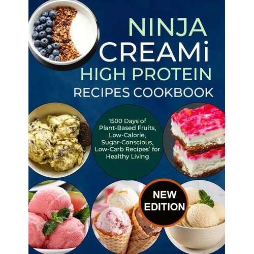 Ninja Creami Deluxe High Protein Recipes Cookbook: 1500 Days of Plant-Based Fruits, Low-Calorie, Sugar-Conscious, Low-Carb Recipes' for Healthy Living