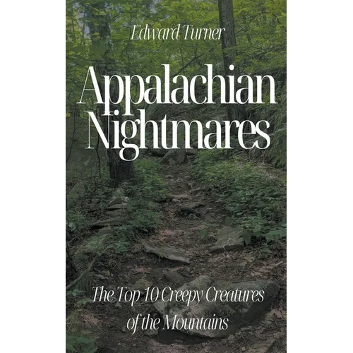 Appalachian Nightmares: The Top 10 Creepy Creatures of the Mountains