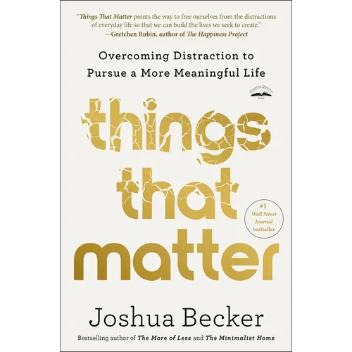 Things That Matter: Overcoming Distraction to Pursue a More Meaningful Life