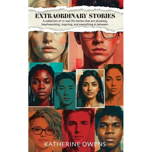 Extraordinary Stories: A collection of 17 real life stories that are shocking, heartwarming, inspiring, and everything in between.