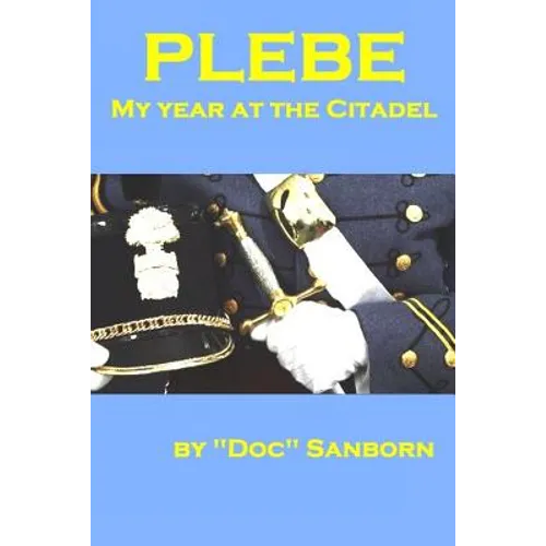 Plebe: My Year at The Citadel