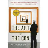 The Art of the Con: The Most Notorious Fakes, Frauds, and Forgeries in the Art World - Paperback
