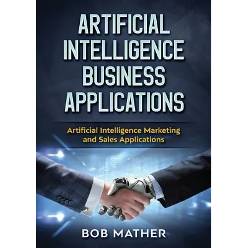 Artificial Intelligence Business Applications: Artificial Intelligence Marketing and Sales Applications