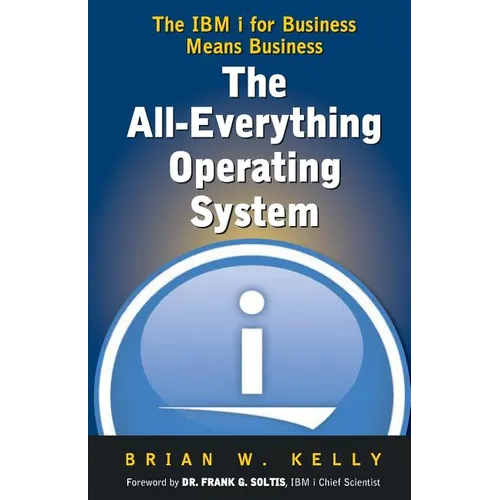 The All-Everything Operating System: IBM i for Business Means Business!!!