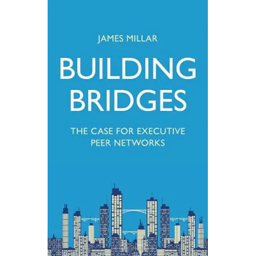 Building Bridges: The Case for Executive Peer Networks